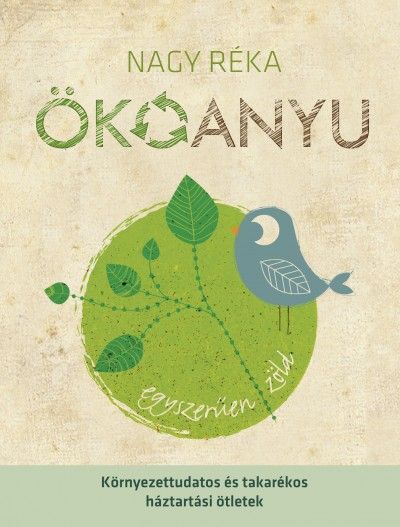 Nagy Réka Ökoanyu Egyszerűen zöld Nagy Réka Ökoanyu Egyszerűen zöld